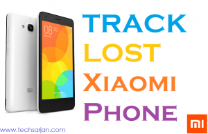 Track Lost stolen Xiaomi Redmi Phones Techsarjan