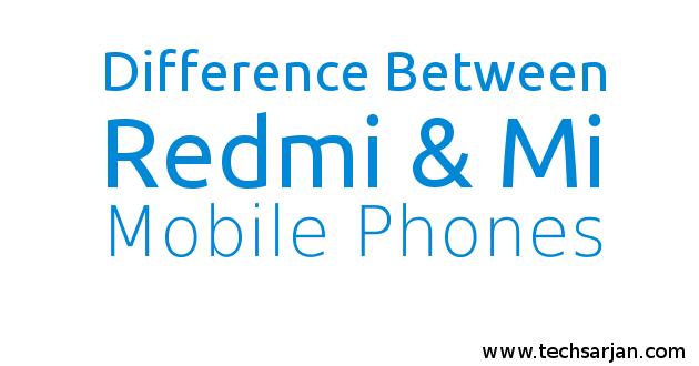 difference between Redmi & Mi Mobiles Xiaomi