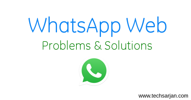 WhatsApp Web Problems with solutions including QR code Issues