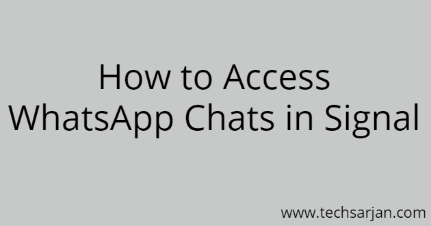 Import Chats from WhatsApp and access in Signal App