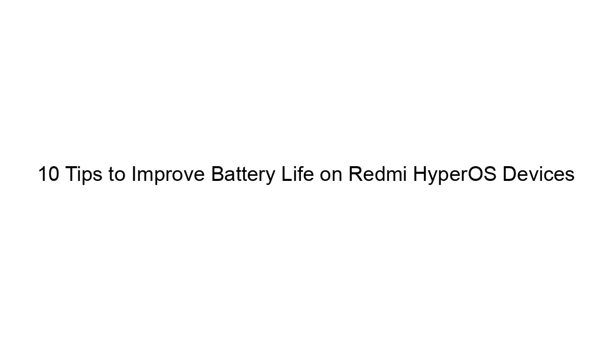 10 Tricks to Enhance Battery Life on Redmi HyperOS Gadgets