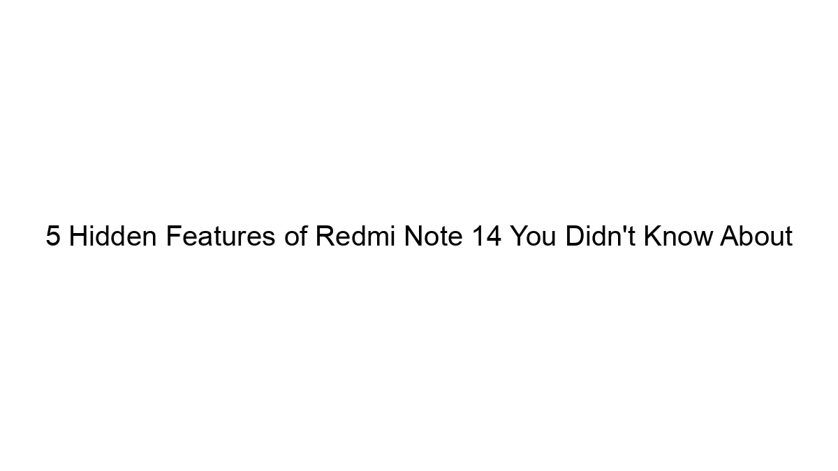 5 Hidden Options of Redmi Notice 14 You Did not Know About