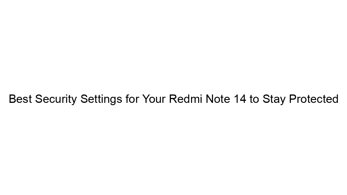 Best Security Settings for Your Redmi Note 14 to Stay Protected