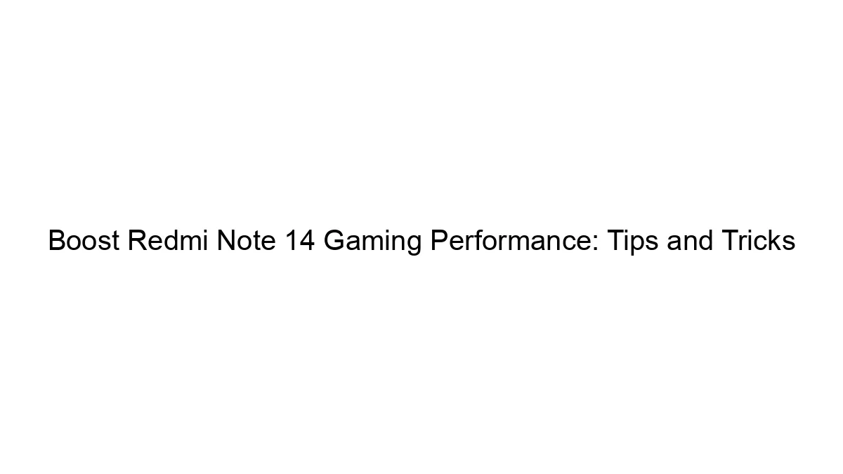 Boost Redmi Note 14 Gaming Performance: Tips and Tricks - Tech Sarjan