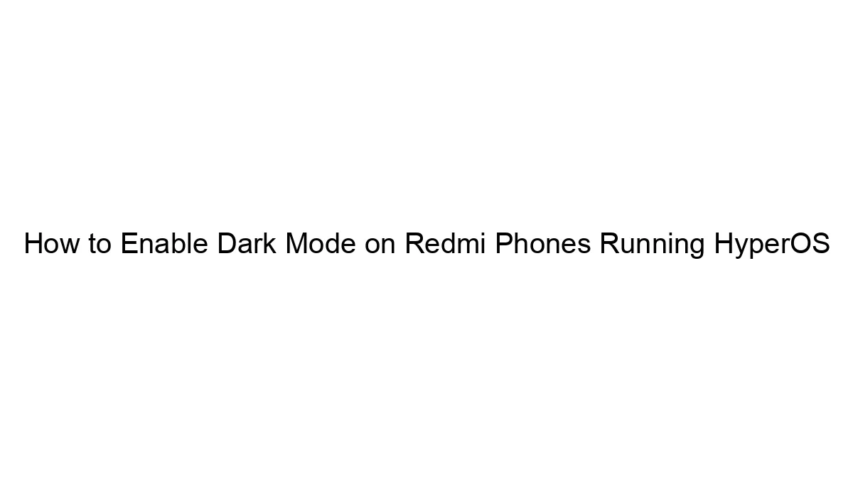 how-to-enable-dark-mode-on-redmi-phones-running-hyperos.webp