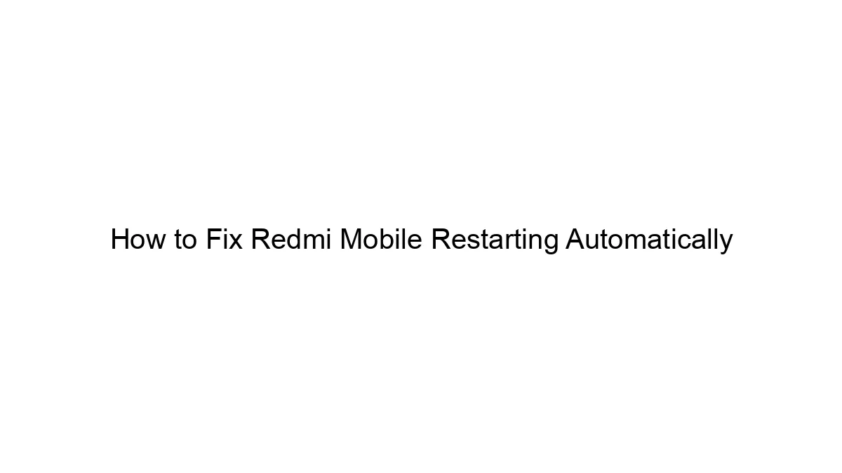 how-to-fix-redmi-mobile-restarting-automatically.webp