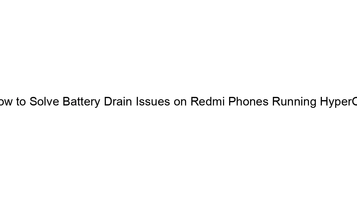 how-to-solve-battery-drain-issues-on-redmi-phones-running-hyperos.webp