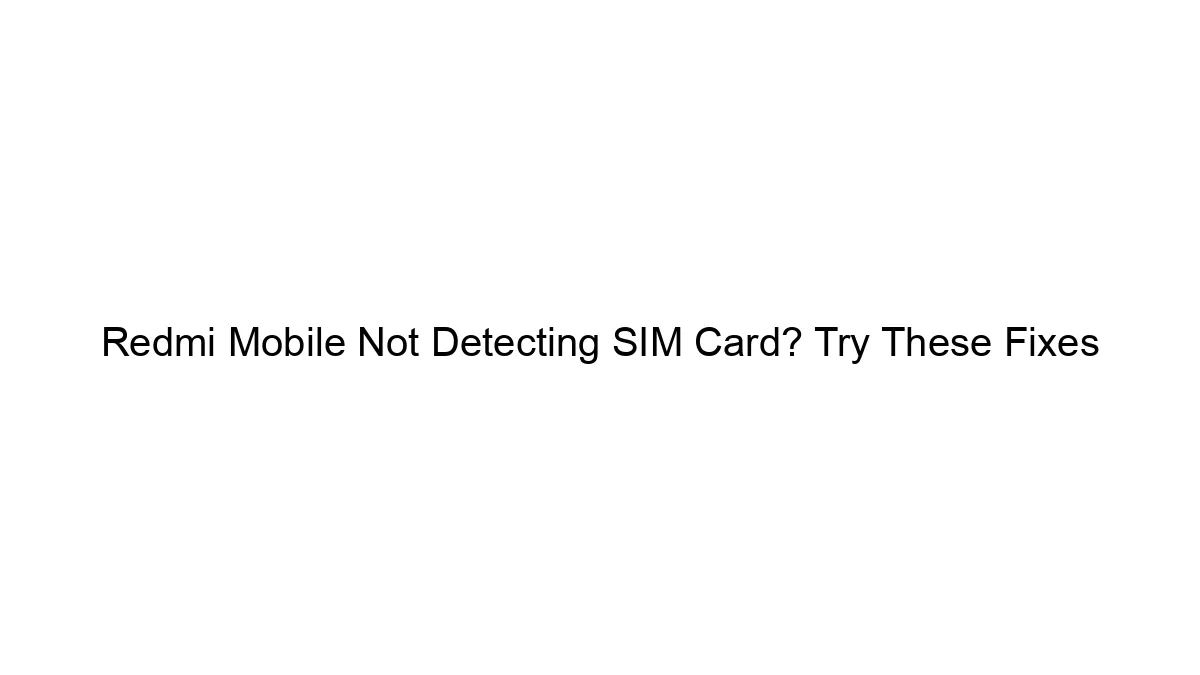 Redmi Mobile Not Detecting SIM Card? Try These Fixes