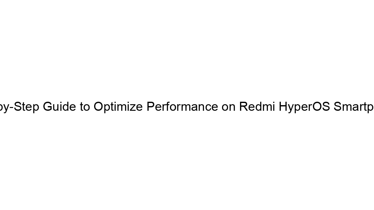 step-by-step-guide-to-optimize-performance-on-redmi-hyperos-smartphones.webp