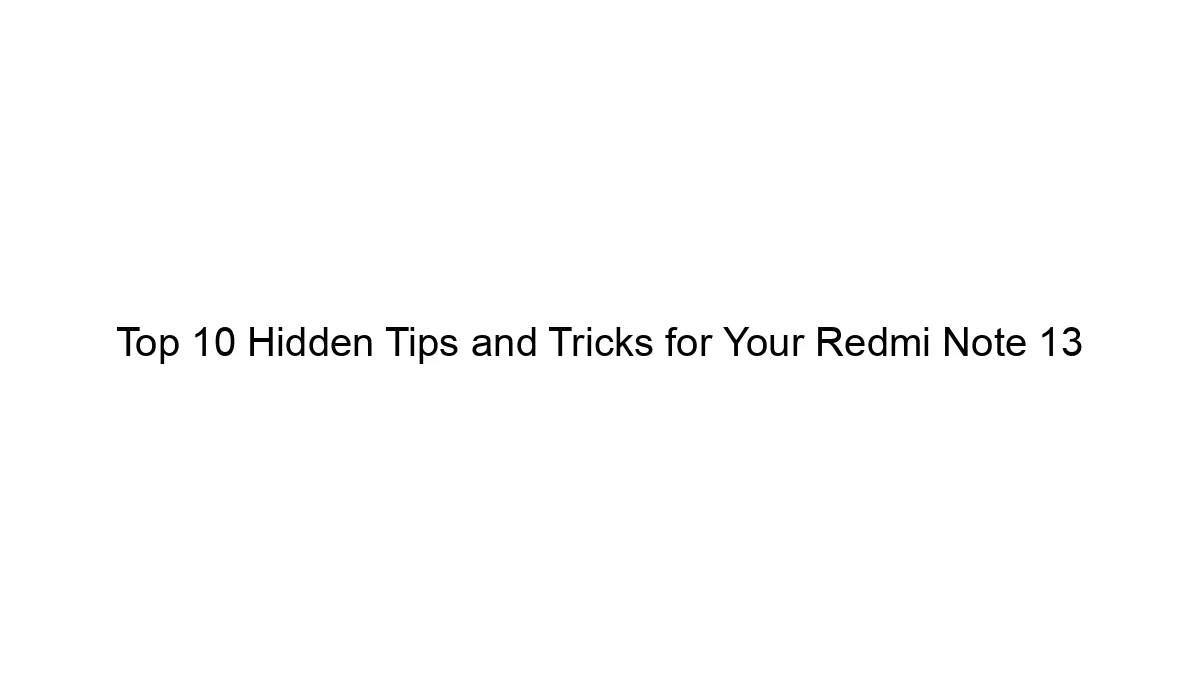 top-10-hidden-tips-and-tricks-for-your-redmi-note-13.webp