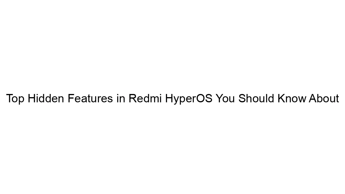 Prime Hidden Options in Redmi HyperOS You Ought to Know About