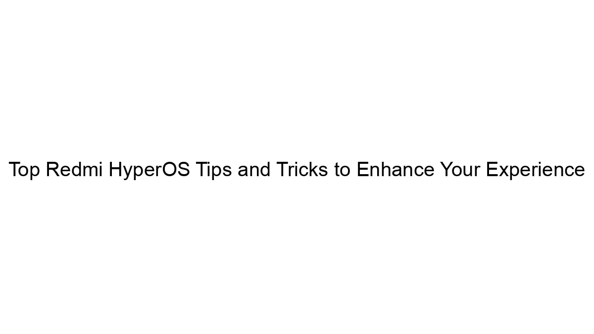 top-redmi-hyperos-tips-and-tricks-to-enhance-your-experience.webp