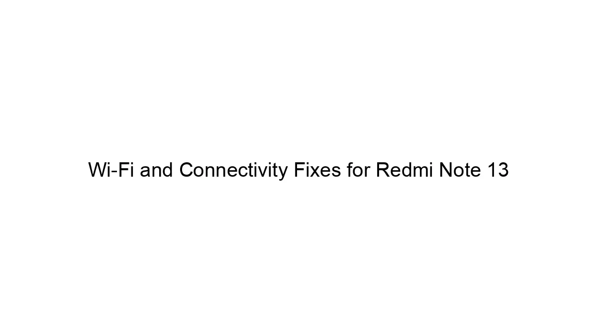 Wi-Fi and Connectivity Fixes for Redmi Note 13