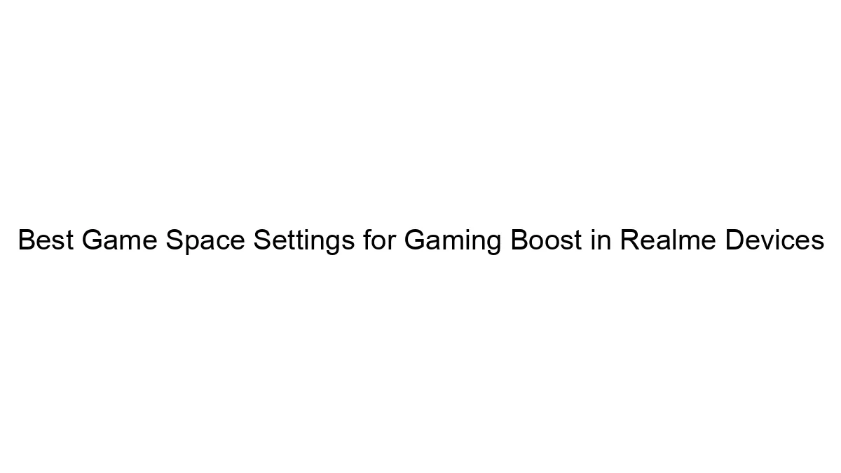 Best Game Space Settings for Gaming Boost in Realme Devices