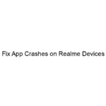 fix-app-crashes-on-realme-devices.webp