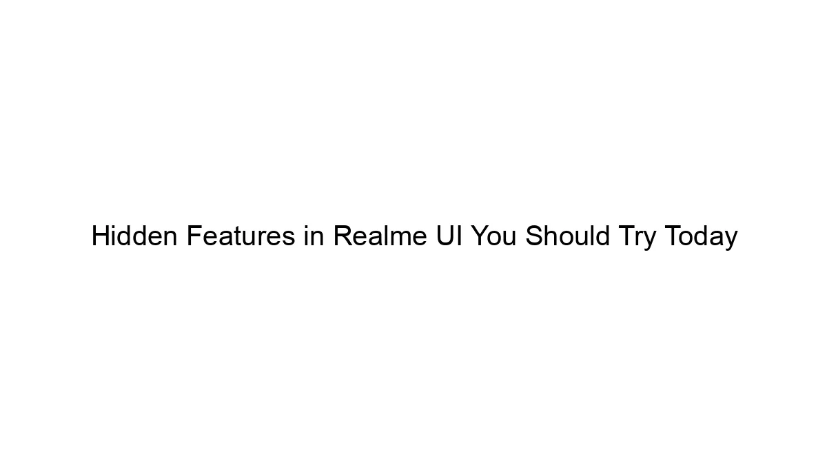 Hidden Features in Realme UI You Should Try Today