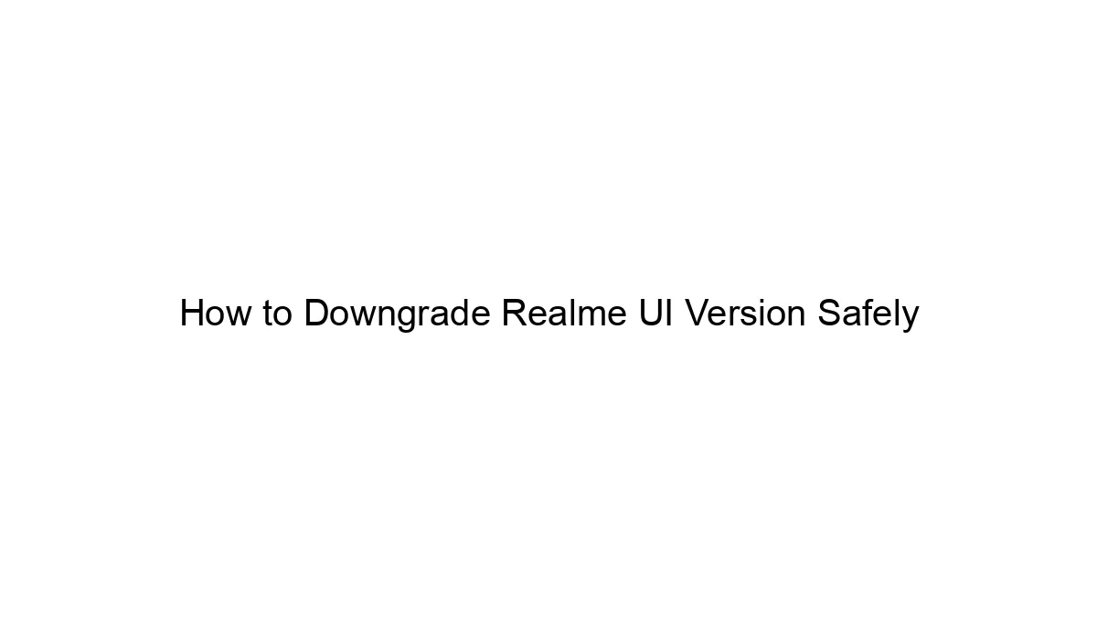 How to Downgrade Realme UI Version Safely