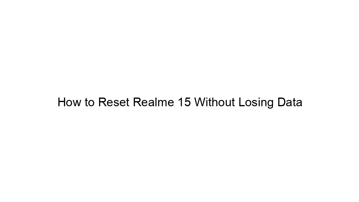 How to Reset Realme 15 Without Losing Data