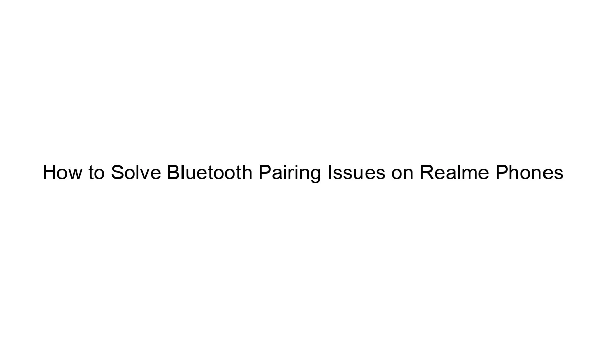 how-to-solve-bluetooth-pairing-issues-on-realme-phones.webp
