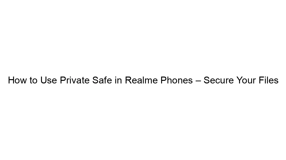 How to Use Private Safe in Realme Phones – Secure Your Files