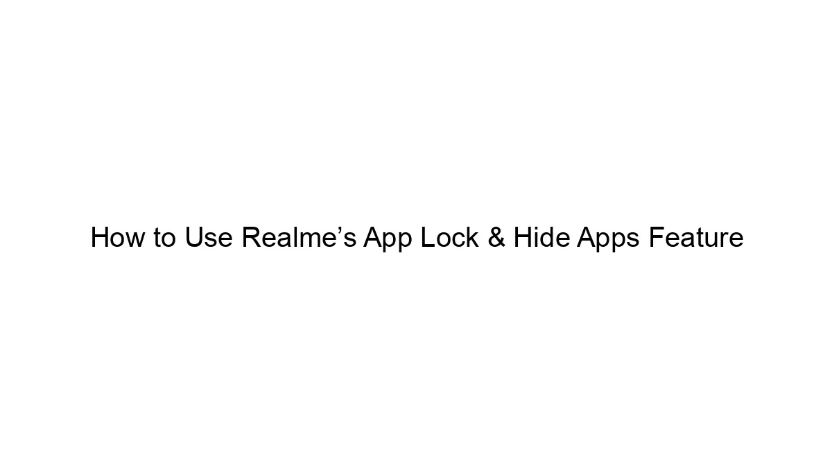 How to Use Realme’s App Lock & Hide Apps Feature