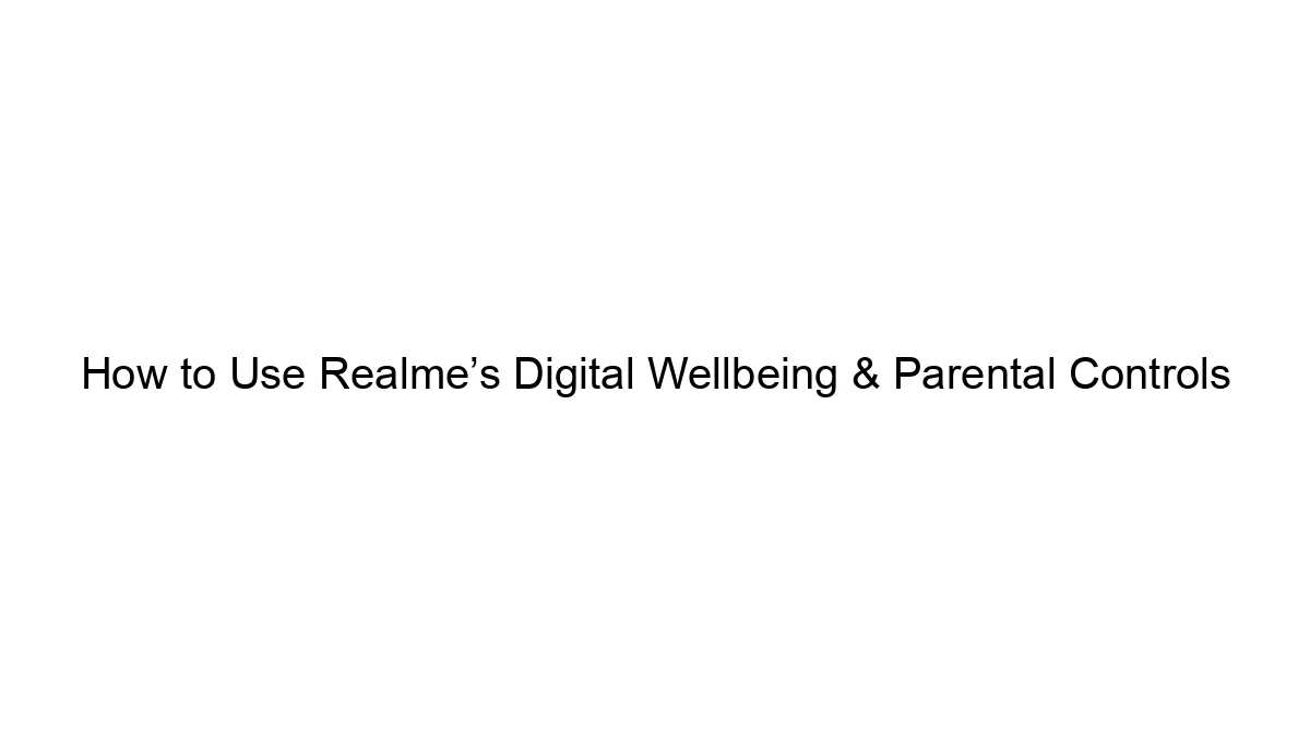 how-to-use-realmes-digital-wellbeing-parental-controls.webp