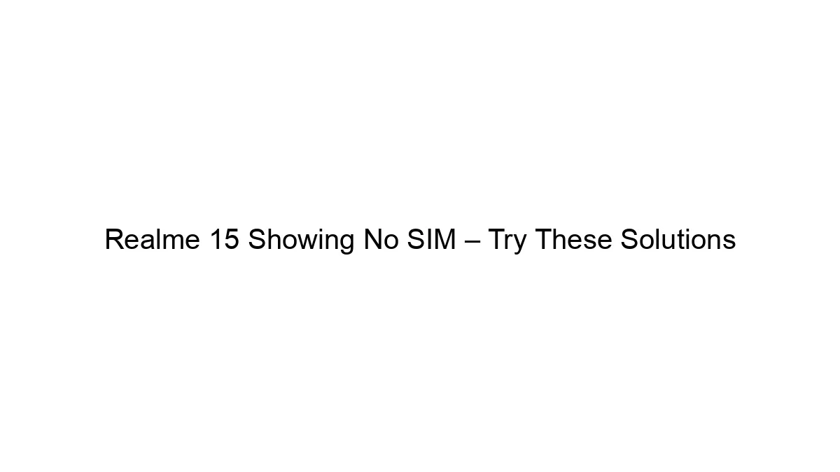 Realme 15 Showing No SIM – Try These Solutions