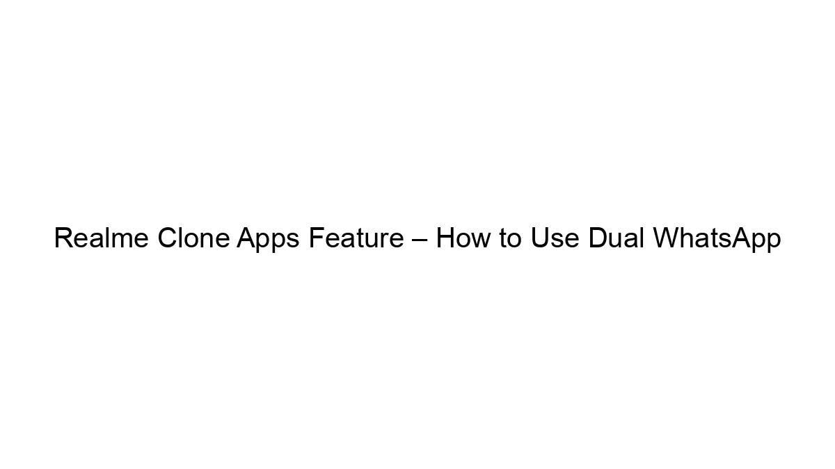 Realme Clone Apps Feature – How to Use Dual WhatsApp