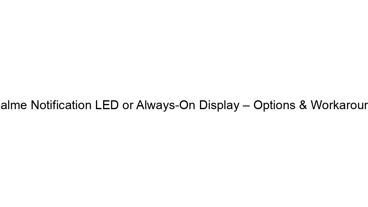 Realme Notification LED or Always-On Display – Options & Workarounds