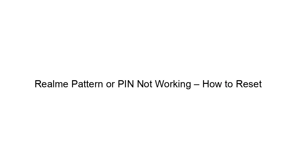 Realme Pattern or PIN Not Working – How to Reset