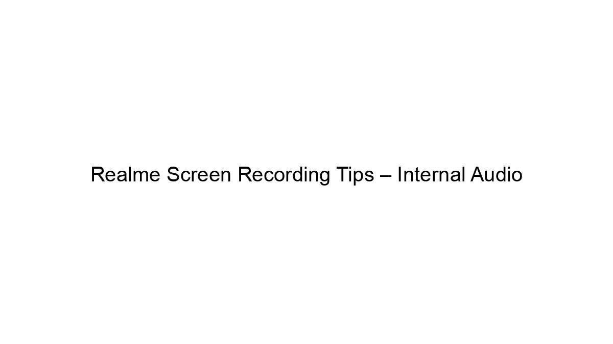 Realme Screen Recording Tips – Internal Audio