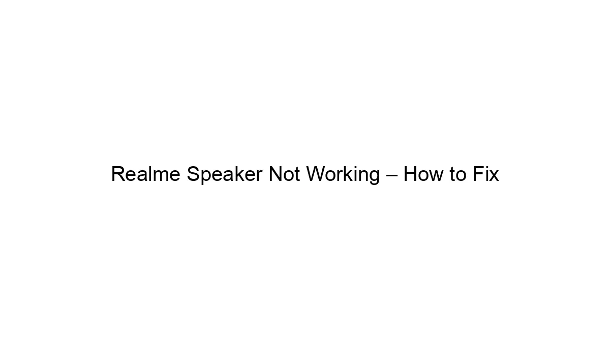 realme-speaker-not-working-how-to-fix.webp