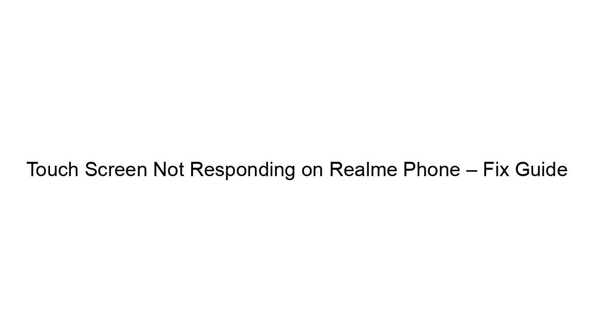 Touch Screen Not Responding on Realme Phone – Fix Guide
