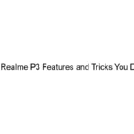 10-hidden-realme-p3-features-and-tricks-you-didnt-know.webp