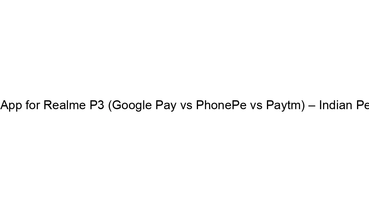 Best UPI App for Realme P3 (Google Pay vs PhonePe vs Paytm) – Indian Perspective