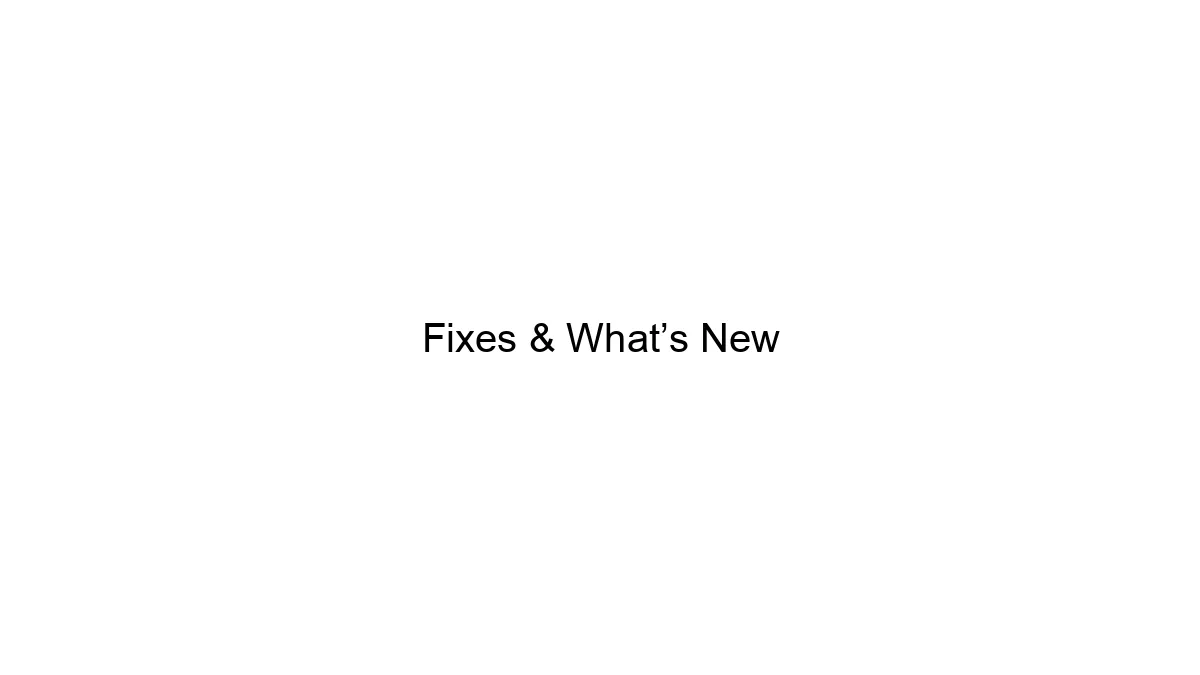 Fixes & What’s New