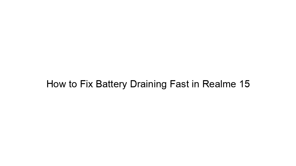 How to Fix Battery Draining Fast in Realme 15