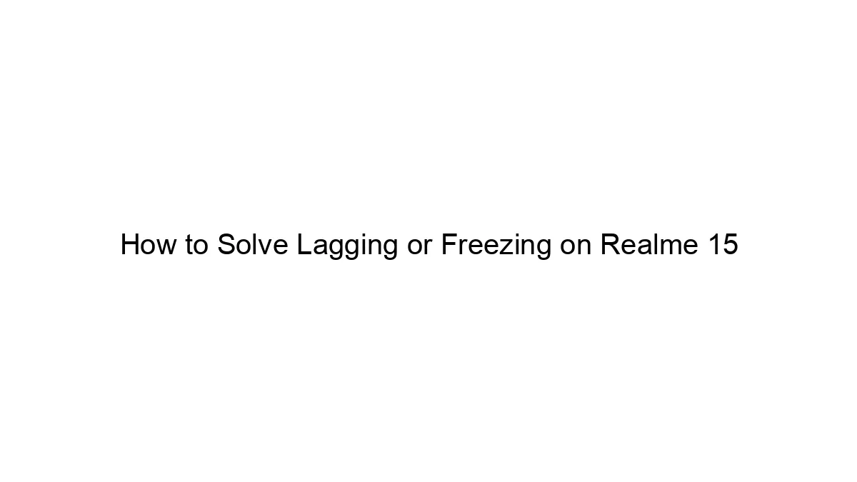 How to Solve Lagging or Freezing on Realme 15