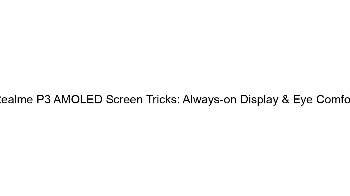Realme P3 AMOLED Screen Tricks: Always-on Display & Eye Comfort