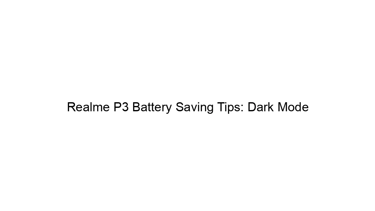 Realme P3 Battery Saving Tips: Dark Mode
