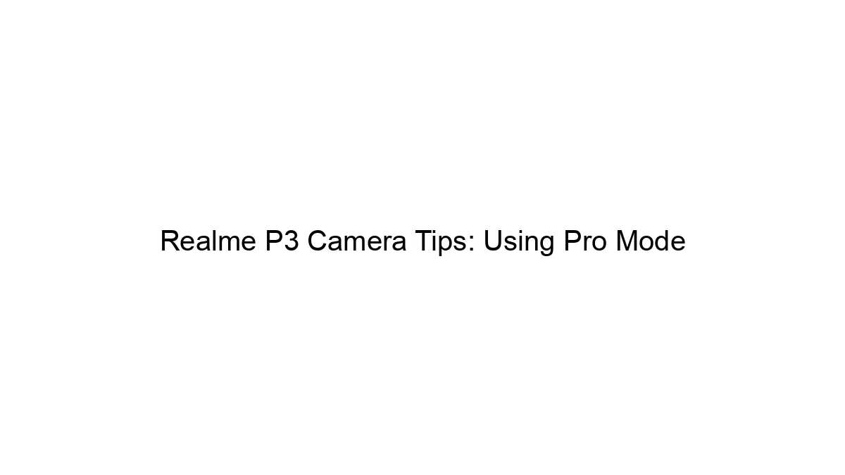 Realme P3 Camera Tips: Using Pro Mode