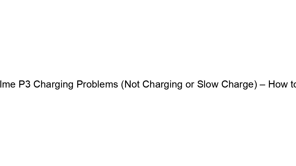 Realme P3 Charging Problems (Not Charging or Slow Charge) – How to Fix