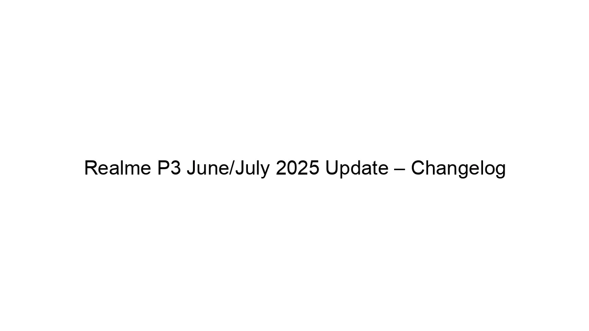 realme-p3-june-july-2025-update-changelog.webp