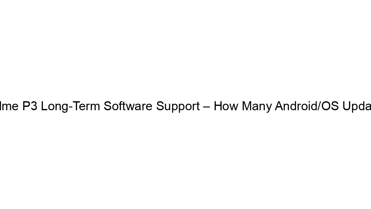Realme P3 Long-Term Software Support – How Many Android/OS Updates?