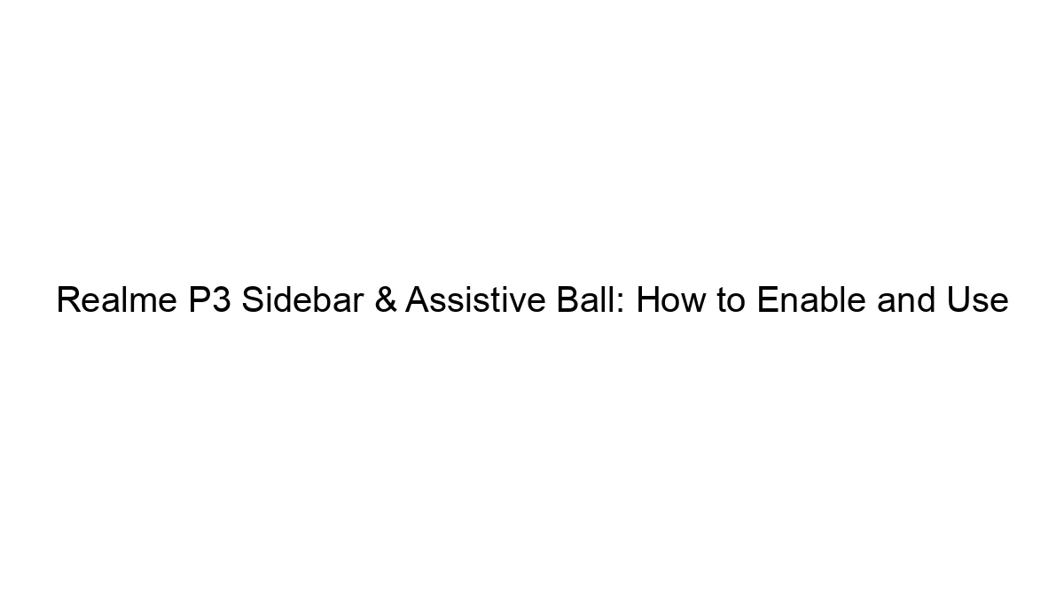 Realme P3 Sidebar & Assistive Ball: How to Enable and Use