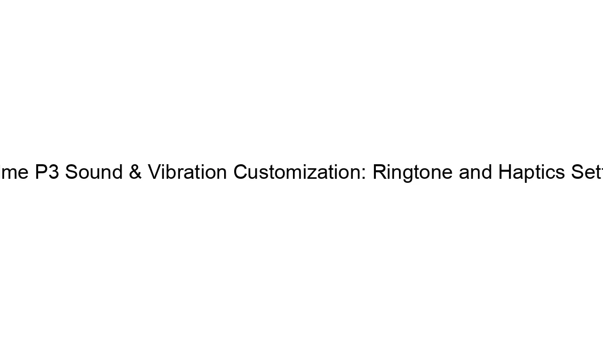 Realme P3 Sound & Vibration Customization: Ringtone and Haptics Settings