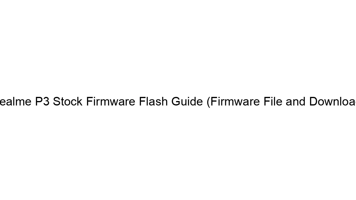 Realme P3 Stock Firmware Flash Guide (Firmware File and Download)
