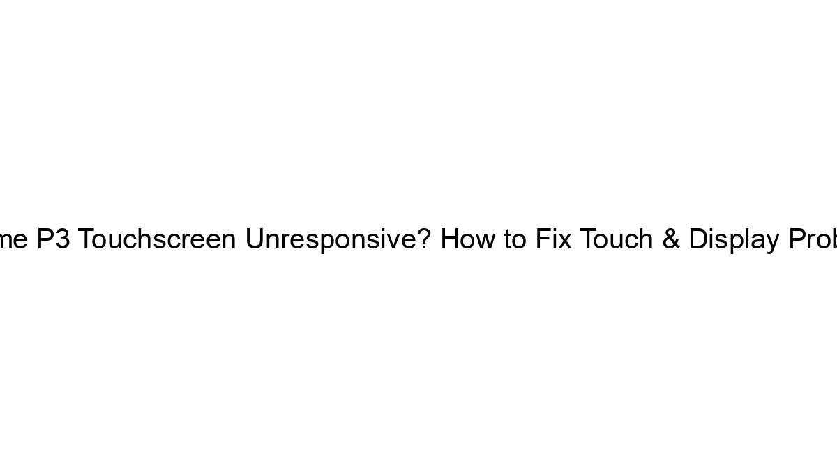 Realme P3 Touchscreen Unresponsive? How to Fix Touch & Display Problems