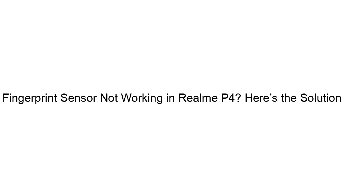 Fingerprint Sensor Not Working in Realme P4? Here’s the Solution