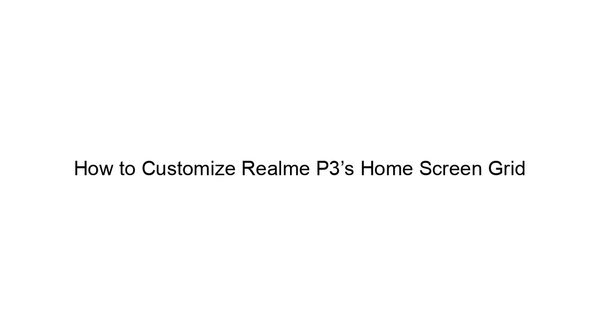 How to Customize Realme P3’s Home Screen Grid